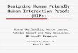 Designing Human Friendly Human Interaction Proofs (HIPs) Kumar Chellapilla, Kevin Larson, Patrice Simard and Mary Czerwinski Microsoft Research Presented