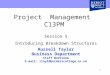 1 Project Management C13PM Session 5 Introducing Breakdown Structures Russell Taylor Business Department Staff Workroom E-mail: rtayl@borderscollege.ac.uk