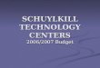 SCHUYLKILL TECHNOLOGY CENTERS 2006/2007 Budget. Mission Statement The Schuylkill Intermediate Unit, in collaboration with school entities, community agencies,