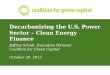 Decarbonizing the U.S. Power Sector – Clean Energy Finance Jeffrey Schub, Executive Director Coalition for Green Capital October 20, 2015