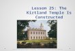 Lesson 25: The Kirtland Temple Is Constructed “Lesson 25: The Kirtland Temple Is Constructed,” Primary 5: Doctrine and Covenants: Church History, (1997),133
