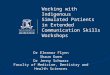 Working with Indigenous Simulated Patients in Extended Communication Skills Workshops Dr Eleanor Flynn Shaun Ewen Dr Jenny Schwarz Faculty of Medicine,
