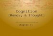 Cognition (Memory & Thought) Chapter 11 Our filing system  Pledge of Allegiance, Indians starting line-up, 3 rd grade, Lines from your favorite movie,