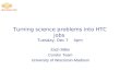 Turning science problems into HTC jobs Tuesday, Dec 7th 4pm Zach Miller Condor Team University of Wisconsin-Madison