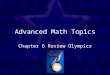 Advanced Math Topics Chapter 6 Review Olympics. One sheet per player Make an answer column on the left hand side of your sheet Work together to solve