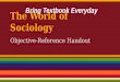 The World of Sociology Objective-Reference Handout Bring Textbook Everyday