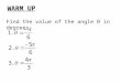 WARM UP Find the value of the angle θ in degrees: