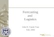 1 1 Forecasting and Logistics John H. Vande Vate Fall, 2002