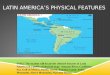 LATIN AMERICA’S PHYSICAL FEATURES SS6G1 The student will locate the selected features of Latin America on a political-physical map: Amazon River, Caribbean