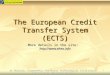 The European Credit Transfer System (ECTS) More details in the site:  Dr Michalis Glampedakis Professor Technological Institution (University)