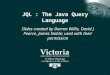 JQL : The Java Query Language Slides created by Darren Willis, David J Pearce, James Noble; used with their permission