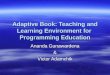 Adaptive Book: Teaching and Learning Environment for Programming Education Ananda Gunawardena & Victor Adamchik