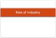 Rise of Industry. Introduction Profiles Andrew Carnegie John D. Rockefeller Thomas Edison Labor General Conditions Women and Children Unions Conclusion