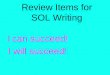Review Items for SOL Writing I can succeed! I will succeed!