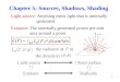 1 Chapter 5: Sources, Shadows, Shading Light source: Anything emits light that is internally generated Exitance: The internally generated power per unit