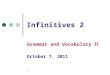 1 Infinitives 2 Grammar and Vocabulary Ⅱ October 7, 2011