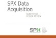 SPX Data Acquisition SUBSYSTEMS DESIGN REVIEW John Dong David Haller Adam Johnson Thomas Klaben Luke Kranz