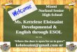 Ms. Kettelene Eloissaint Developmental & English through ESOL ~ ~ “ Where the door is open for us to grow” keloissaint@gmail.com or keloissaint@dadeschools.net