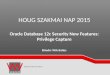 HOUG SZAKMAI NAP 2015 Oracle Database 12c Security New Features: Privilege Capture Előadó: Tóth Balázs