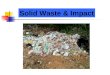 Solid Waste & Impact. DEFINITION OF SOLID WASTE Solid waste refers to all waste materials except hazardous waste, liquid waste, and atmospheric emissions
