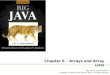 Chapter 6 – Arrays and Array Lists Big Java by Cay Horstmann Copyright © 2009 by John Wiley & Sons. All rights reserved