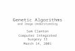 Genetic Algorithms and Image Understanding Sam Clanton Computer Integrated Surgery II March 14, 2001
