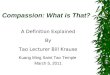 Compassion: What is That? A Definition Explained By Tao Lecturer Bill Krause Kuang Ming Saint Tao Temple March 5, 2011