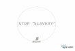 STOP “ SLAVERY ”. STARTING POINT 10 out of 13 people associate slavery with Third World countries but not with a real problem concerning them