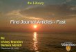 Find Journal Articles - Fast By: Christy Branston Barbara Menich By: Christy Branston Barbara Menich the Library September 26, 2006