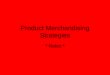 Product Merchandising Strategies * Notes *. Marketing Strategies Include: Scrambled merchandising Narrowing the product line Sampling and product demonstrations