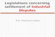 Legislations concerning settlement of Industrial Disputes Prof. Hiteshwari Jadeja