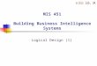 MIS 451 Building Business Intelligence Systems Logical Design (1)