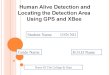Human Alive Detection and Locating the Detection Area Using GPS and XBee Student Name USN NO Guide Name H.O.D Name Name Of The College & Dept