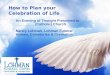 How to Plan your Celebration of Life An Evening of Thought Presented to _________ (Catholic) Church Nancy Lohman, Lohman Funeral Homes, Cemeteries & Cremation