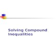 Solving Compound Inequalities. Solving Absolute Value Inequalities Example 1 This is a compound inequality. It is already set up to start solving the