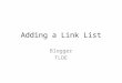 Adding a Link List Blogger TLDE. First, you should: Log in to Gmail At the top, click “More” and select “Blogger”