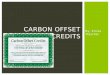 By: Krista Trescher CARBON OFFSET CREDITS.  Offsetting is a tool that allows people or companies to invest in projects that reduce carbon emissions