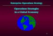 1 Enterprise Operations Strategy Operations Strategies in a Global Economy