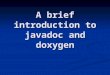 A brief introduction to javadoc and doxygen. What’s in a program file? 1. Comments 2. Code