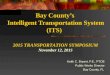 Bay County’s Intelligent Transportation System (ITS) Keith C. Bryant, P.E., PTOE Public Works Director Bay County, FL 2015 TRANSPORTATION SYMPOSIUM November