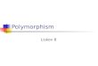 Polymorphism Liskov 8. Outline equals() Revisiting Liskov’s mutable vs. not rule Polymorphism Uniform methods for different types “easy” polymorphism