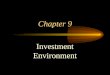 Chapter 9 Investment Environment. 2 Dimensions of the Economy Macroeconomic Environment Macroeconomics – Study of aggregate measures of economic activity