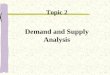 1 Demand and Supply Analysis Topic 2. 2 Topic Objectives  To understand demand and factors affecting demand.  To understand supply and factors affecting