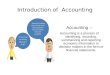 Introduction of Accounting Accounting :- Accounting is a process of identifying, recording, summarizing and reporting economic information to decision