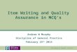 Discipline of General Practice Item Writing and Quality Assurance in MCQ’s Andrew W Murphy Discipline of General Practice February 25 th 2013