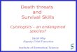 Death threats and Survival Skills Cytologists – an endangered species? Sarah May Deputy Chief Executive Institute of Biomedical Science