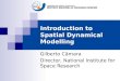 Introduction to Spatial Dynamical Modelling Gilberto Câmara Director, National Institute for Space Research