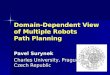 Domain-Dependent View of Multiple Robots Path Planning Pavel Surynek Charles University, Prague Czech Republic