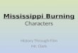 Mississippi Burning Characters History Through Film Mr. Clark