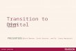 Transition to Digital January 2013 PRESENTERS: Mitch Benson, Scott Drossos, and Dr. Casey Wardynski